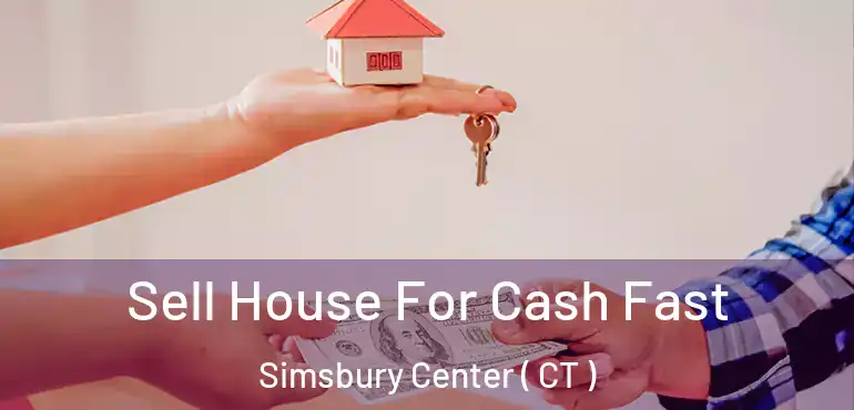  Sell House For Cash Fast Simsbury Center ( CT )