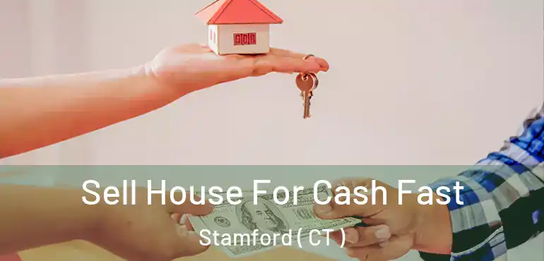  Sell House For Cash Fast Stamford ( CT )