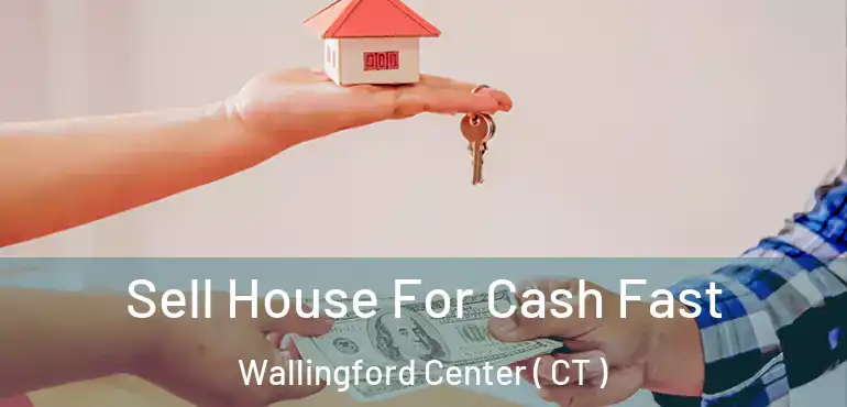  Sell House For Cash Fast Wallingford Center ( CT )