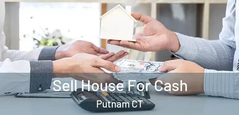  Sell House For Cash Putnam CT