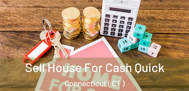  Sell House For Cash Quick Connecticut ( CT )