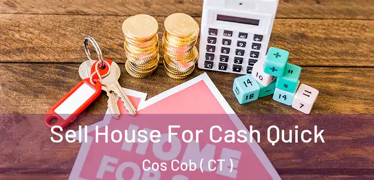  Sell House For Cash Quick Cos Cob ( CT )