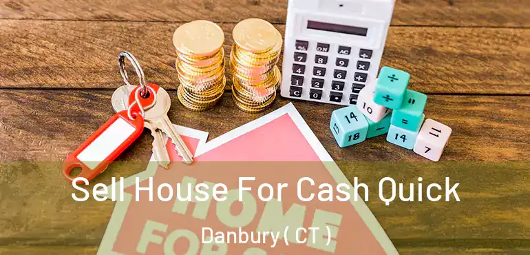  Sell House For Cash Quick Danbury ( CT )