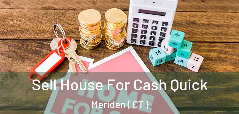  Sell House For Cash Quick Meriden ( CT )