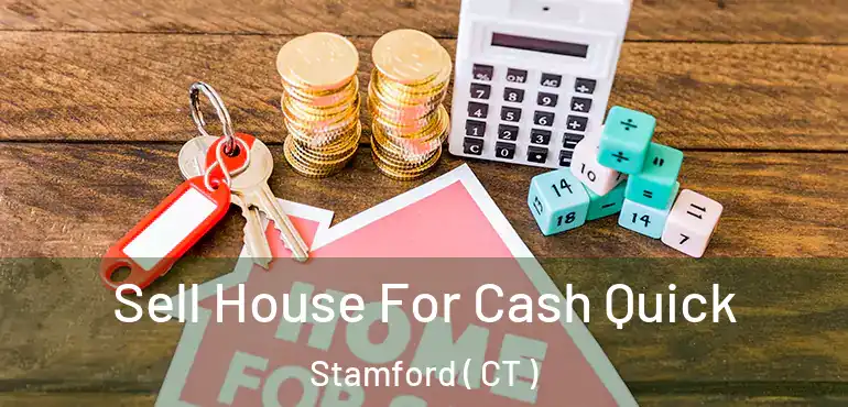  Sell House For Cash Quick Stamford ( CT )