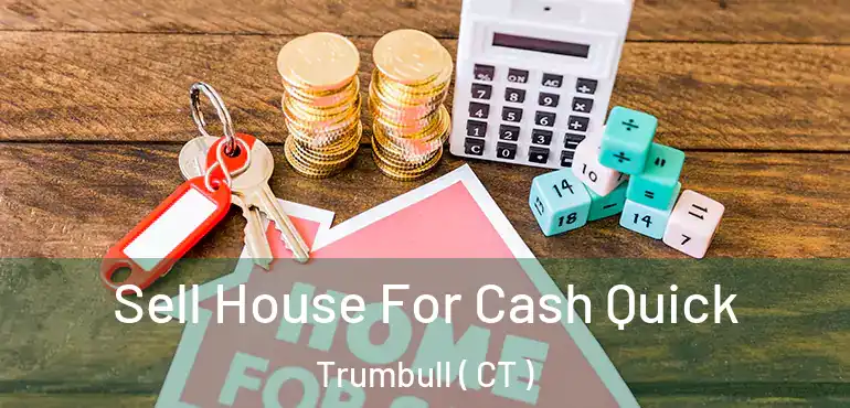 Sell House For Cash Quick Trumbull ( CT )