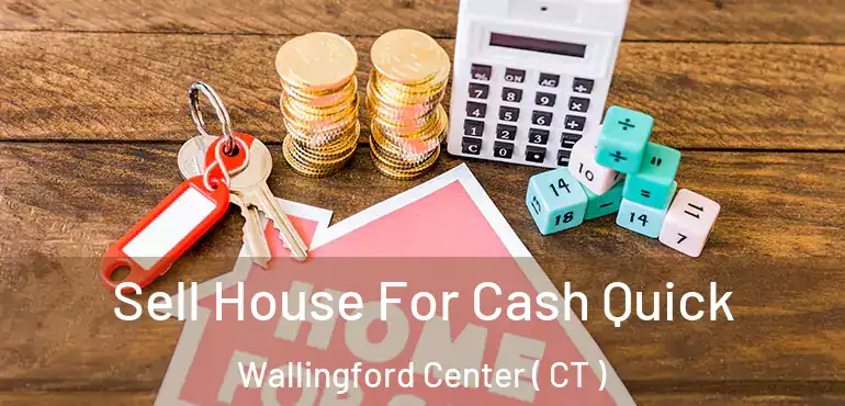  Sell House For Cash Quick Wallingford Center ( CT )