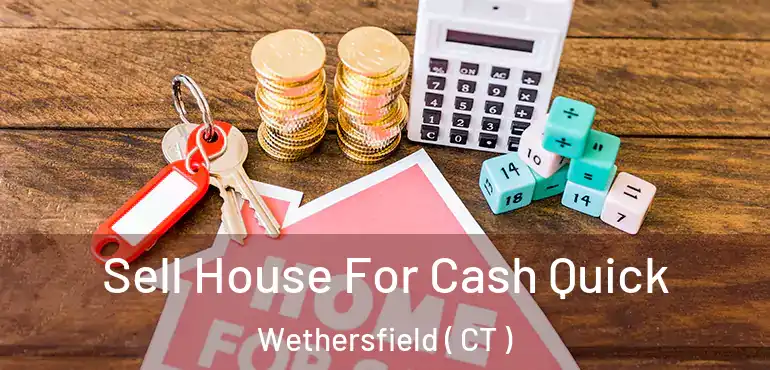  Sell House For Cash Quick Wethersfield ( CT )