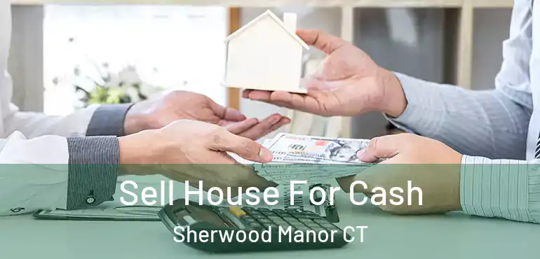  Sell House For Cash Sherwood Manor CT