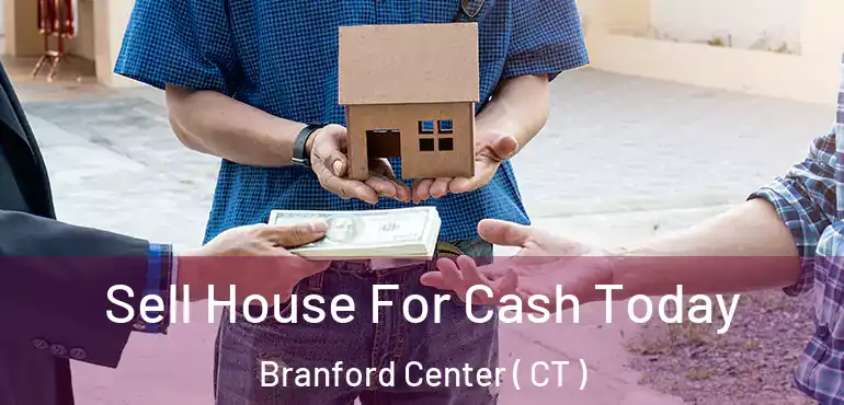  Sell House For Cash Today Branford Center ( CT )