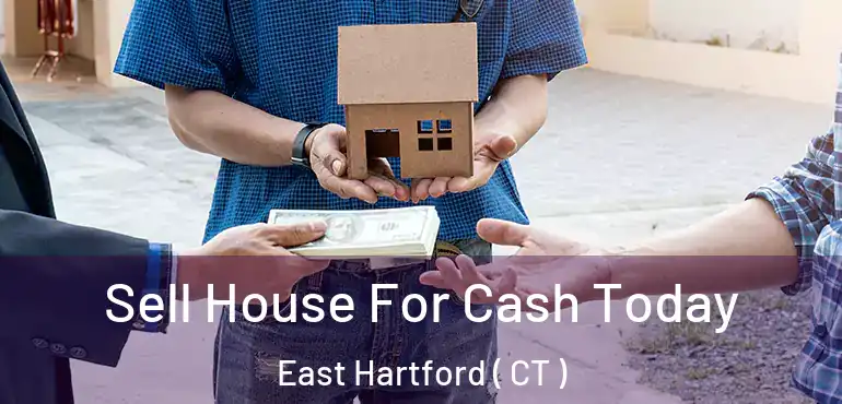  Sell House For Cash Today East Hartford ( CT )