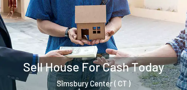  Sell House For Cash Today Simsbury Center ( CT )