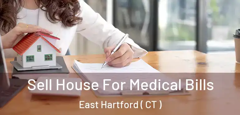  Sell House For Medical Bills East Hartford ( CT )