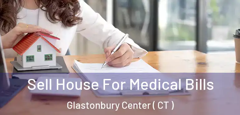  Sell House For Medical Bills Glastonbury Center ( CT )