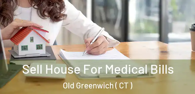  Sell House For Medical Bills Old Greenwich ( CT )