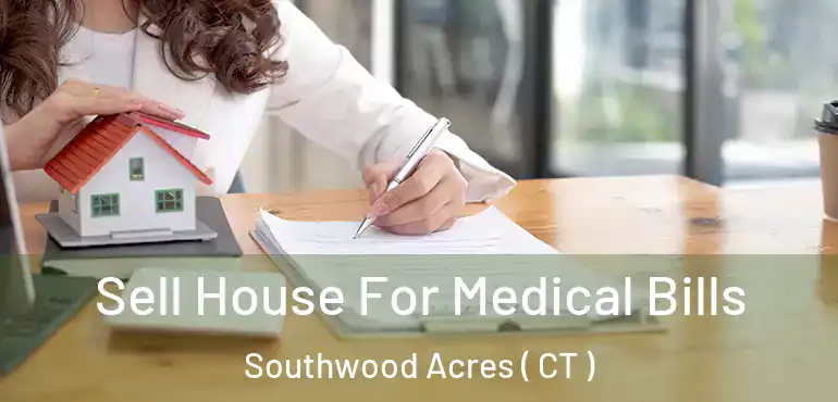  Sell House For Medical Bills Southwood Acres ( CT )