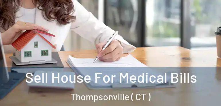  Sell House For Medical Bills Thompsonville ( CT )