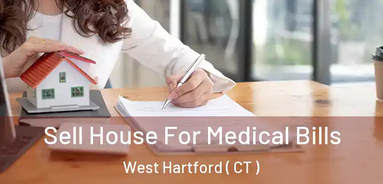  Sell House For Medical Bills West Hartford ( CT )