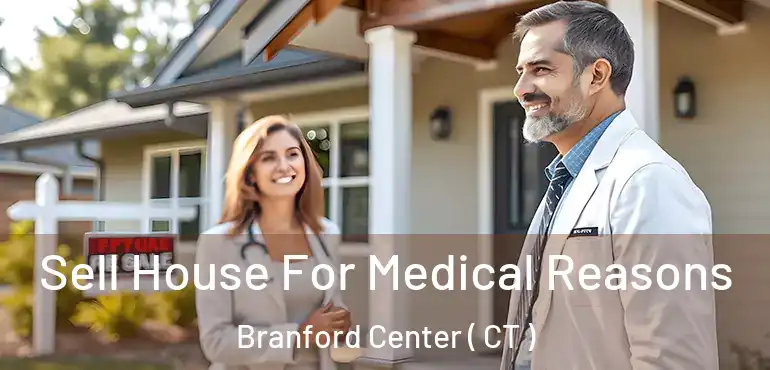  Sell House For Medical Reasons Branford Center ( CT )
