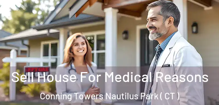  Sell House For Medical Reasons Conning Towers Nautilus Park ( CT )