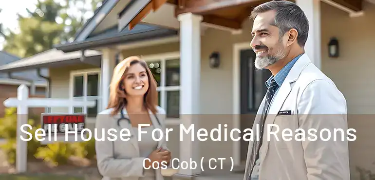  Sell House For Medical Reasons Cos Cob ( CT )