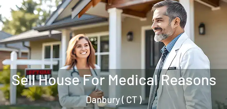  Sell House For Medical Reasons Danbury ( CT )