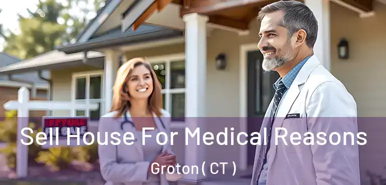  Sell House For Medical Reasons Groton ( CT )