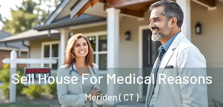  Sell House For Medical Reasons Meriden ( CT )