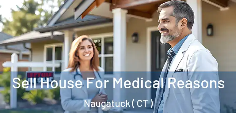  Sell House For Medical Reasons Naugatuck ( CT )