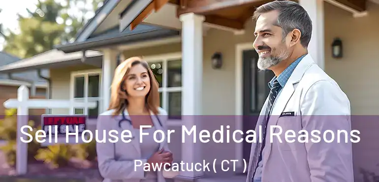  Sell House For Medical Reasons Pawcatuck ( CT )