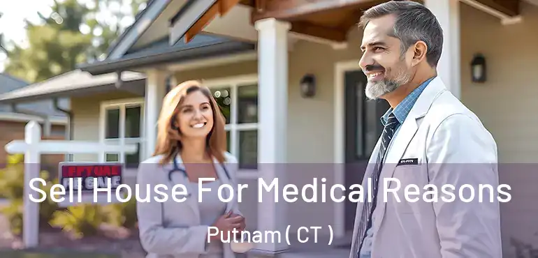  Sell House For Medical Reasons Putnam ( CT )