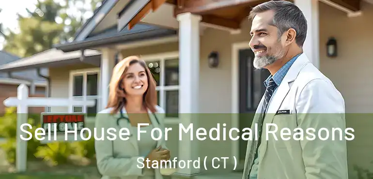  Sell House For Medical Reasons Stamford ( CT )