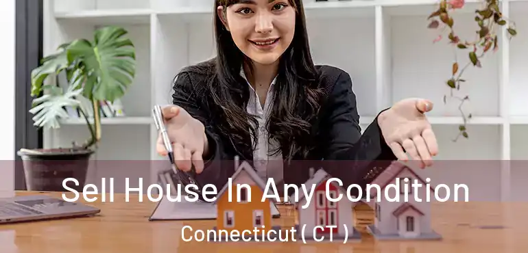  Sell House In Any Condition Connecticut ( CT )