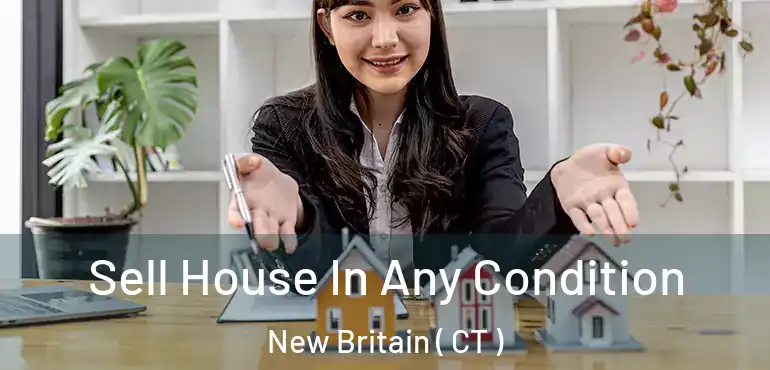  Sell House In Any Condition New Britain ( CT )