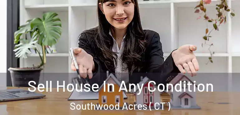  Sell House In Any Condition Southwood Acres ( CT )