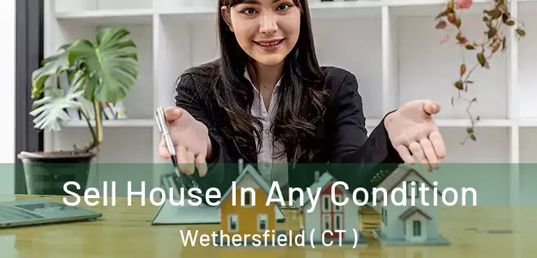  Sell House In Any Condition Wethersfield ( CT )