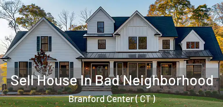  Sell House In Bad Neighborhood Branford Center ( CT )