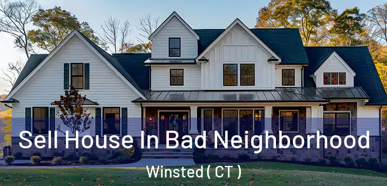  Sell House In Bad Neighborhood Winsted ( CT )