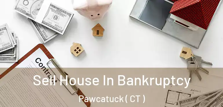  Sell House In Bankruptcy Pawcatuck ( CT )