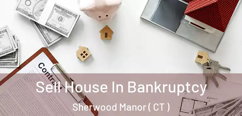  Sell House In Bankruptcy Sherwood Manor ( CT )
