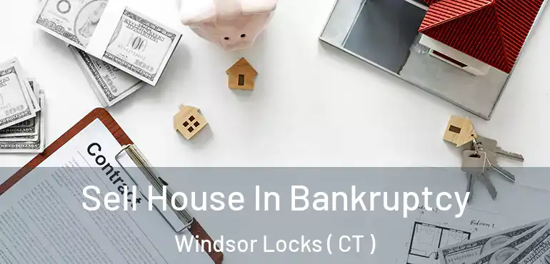  Sell House In Bankruptcy Windsor Locks ( CT )