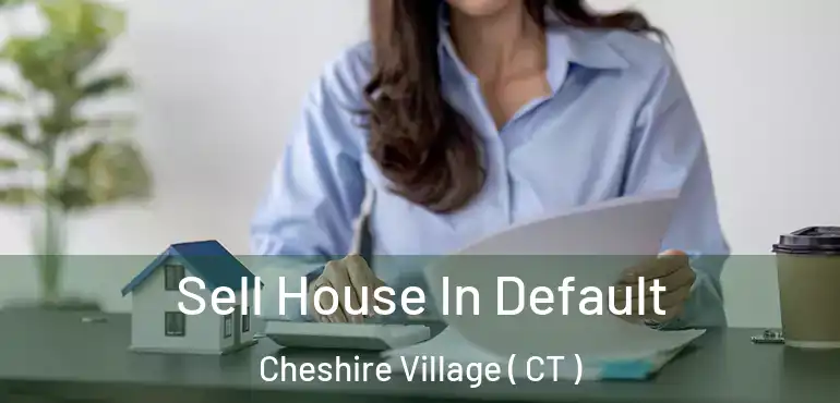  Sell House In Default Cheshire Village ( CT )