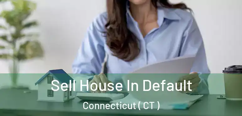  Sell House In Default Connecticut ( CT )