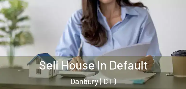  Sell House In Default Danbury ( CT )