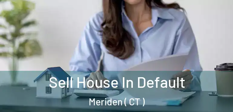  Sell House In Default Meriden ( CT )