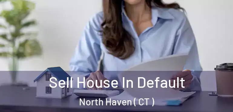  Sell House In Default North Haven ( CT )