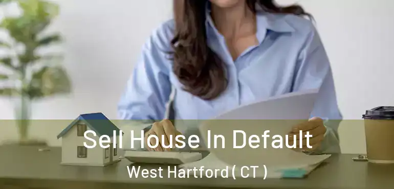  Sell House In Default West Hartford ( CT )