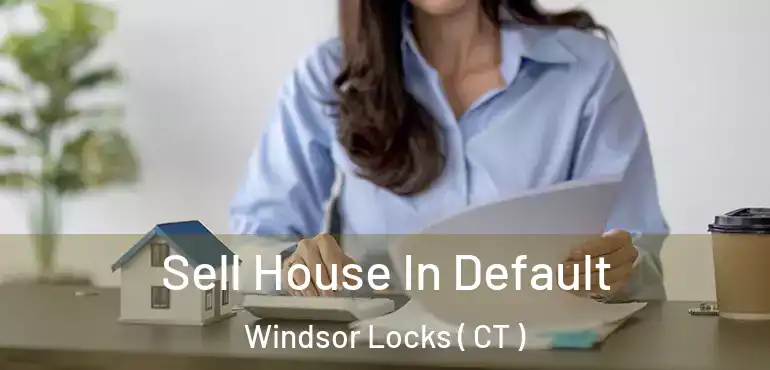  Sell House In Default Windsor Locks ( CT )