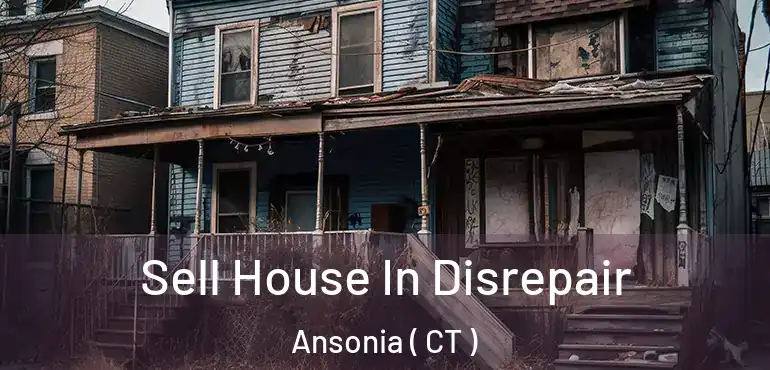  Sell House In Disrepair Ansonia ( CT )