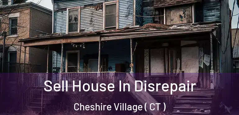  Sell House In Disrepair Cheshire Village ( CT )
